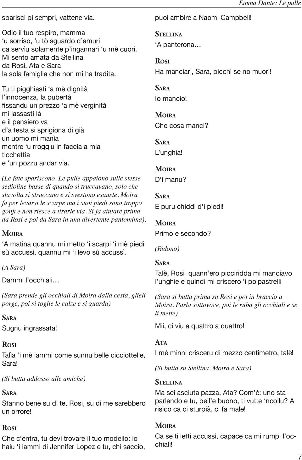 Tu ti pigghiasti a mè dignità l innocenza, la pubertà fissandu un prezzo a mè verginità mi lassasti là e il pensiero va d a testa si sprigiona di già un uomo mi manìa mentre u rroggiu in faccia a mia