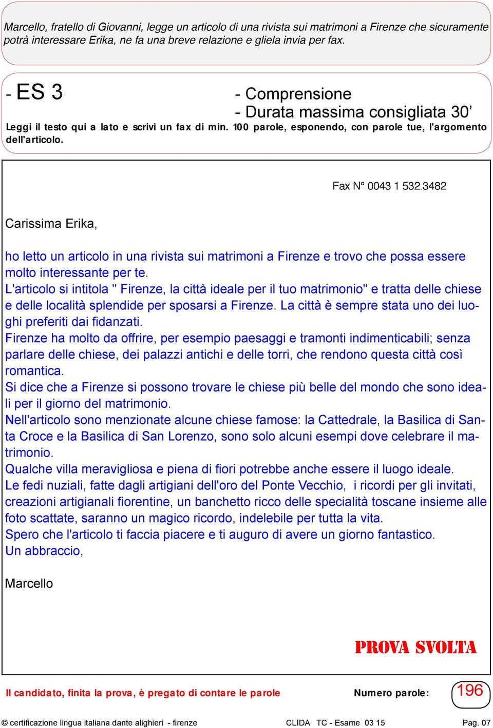 3482 Carissima Erika, ho letto un articolo in una rivista sui matrimoni a Firenze e trovo che possa essere molto interessante per te.