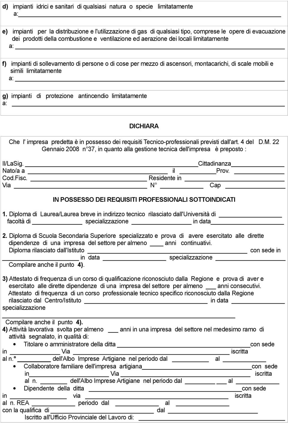 limitatamente a: _ g) impianti di protezione antincendio limitatamente a: DICHIARA Che l' impresa predetta è in possesso dei requisiti Tecnico-professionali previsti dall'art. 4 del D.M.