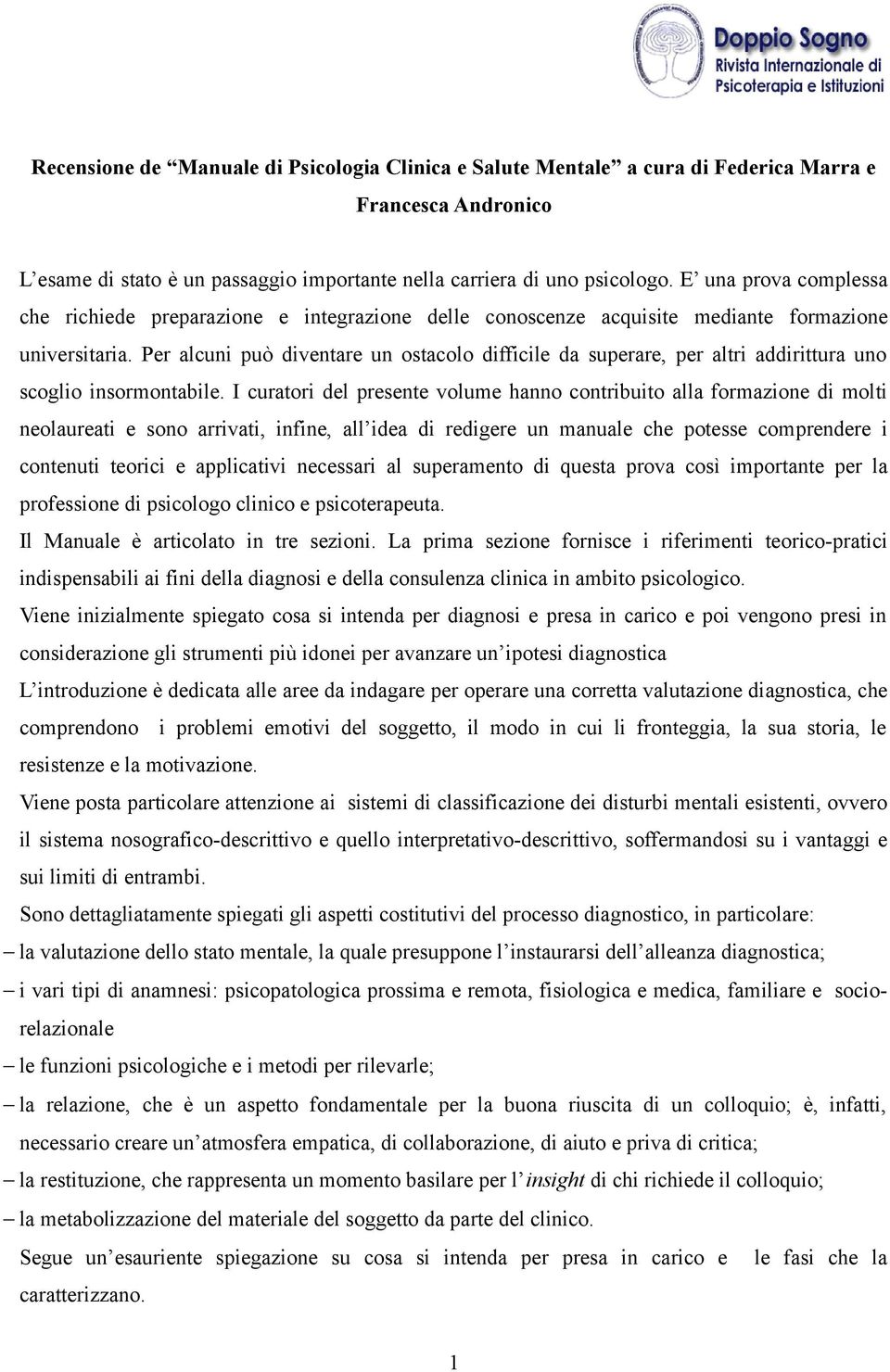 Per alcuni può diventare un ostacolo difficile da superare, per altri addirittura uno scoglio insormontabile.