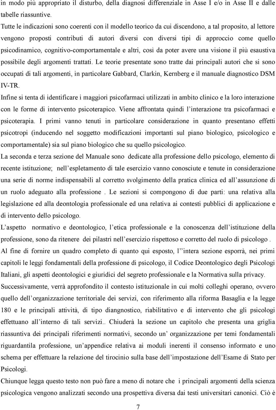 psicodinamico, cognitivo-comportamentale e altri, così da poter avere una visione il più esaustiva possibile degli argomenti trattati.