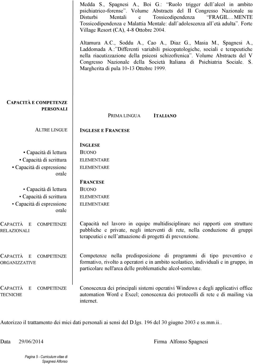 Forte Village Resort (CA), 4-8 Ottobre 2004. Altamura A.C., Soddu A., Cao A., Diaz G., Masia M., Spagnesi A., Laddomada A.