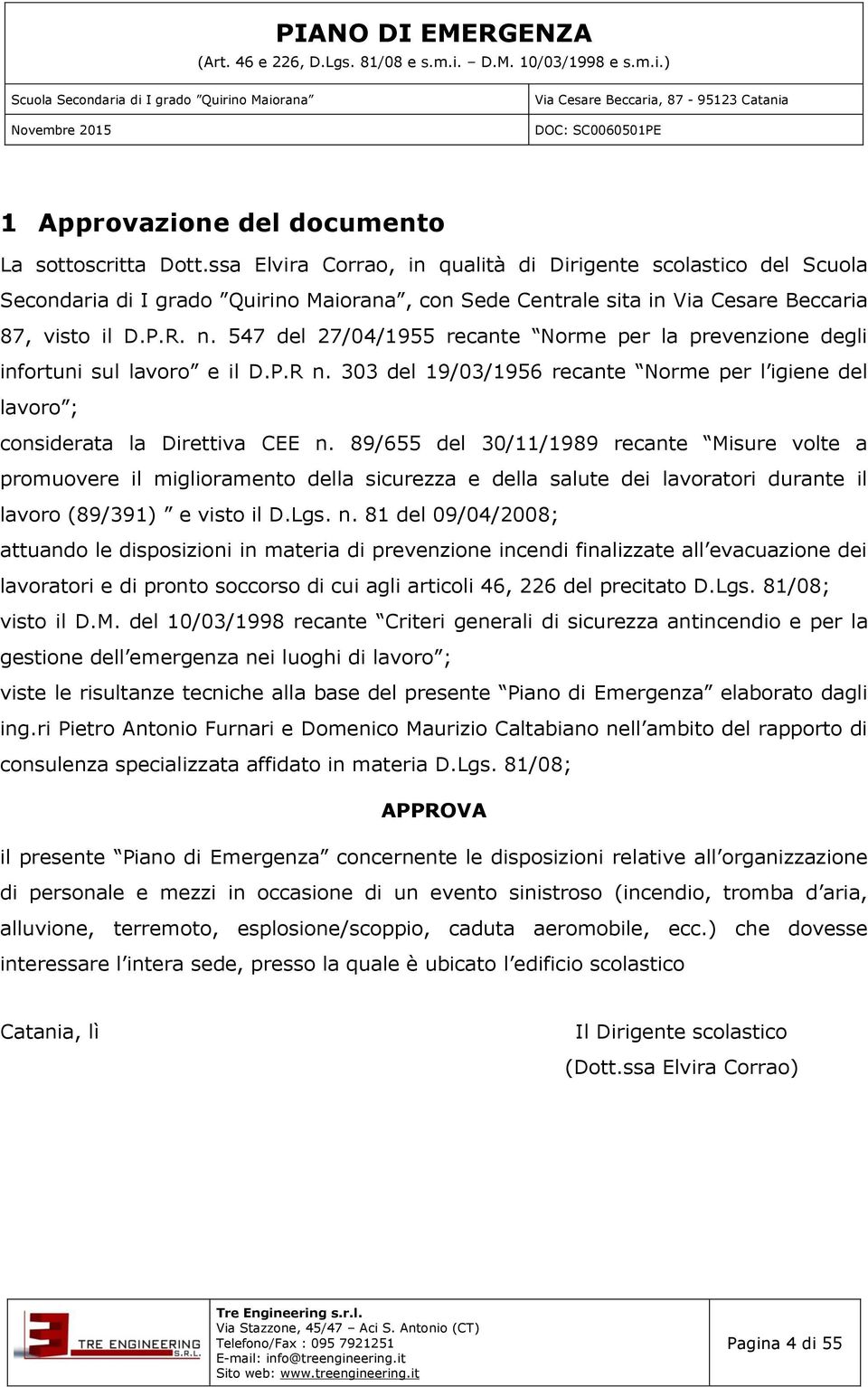 547 del 27/04/1955 recante Norme per la prevenzione degli infortuni sul lavoro e il D.P.R n. 303 del 19/03/1956 recante Norme per l igiene del lavoro ; considerata la Direttiva CEE n.