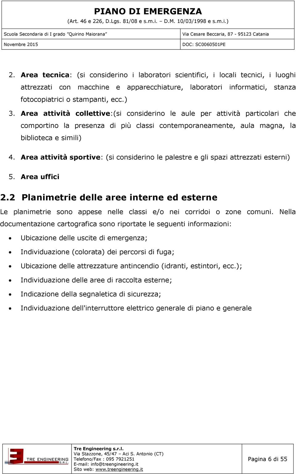 Area attività sportive: (si considerino le palestre e gli spazi attrezzati esterni) 5. Area uffici 2.