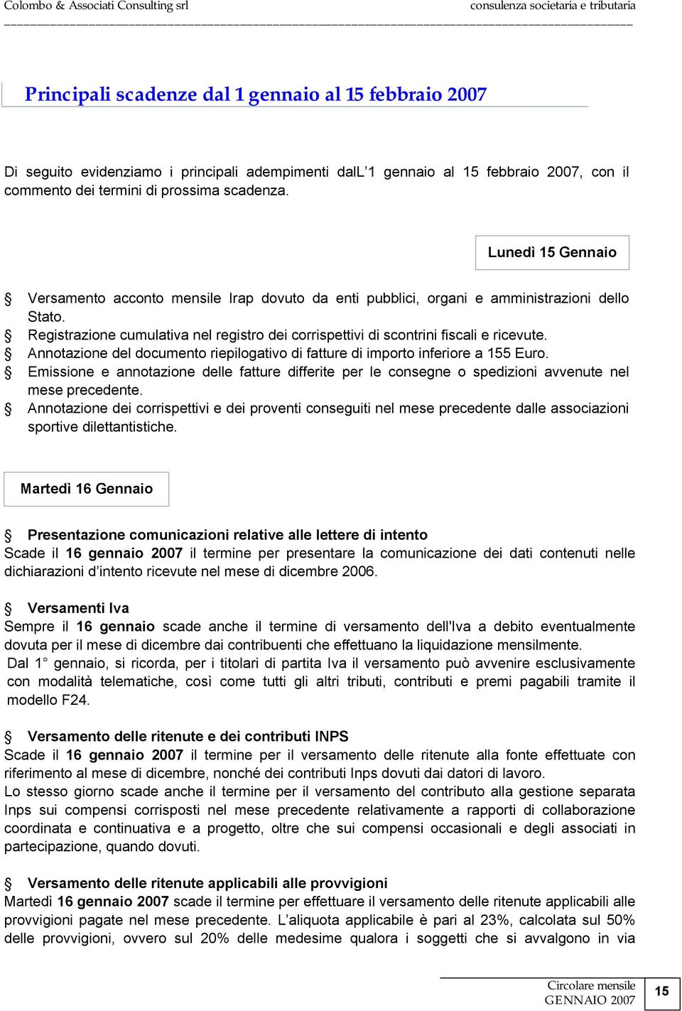 Registrazione cumulativa nel registro dei corrispettivi di scontrini fiscali e ricevute. Annotazione del documento riepilogativo di fatture di importo inferiore a 155 Euro.