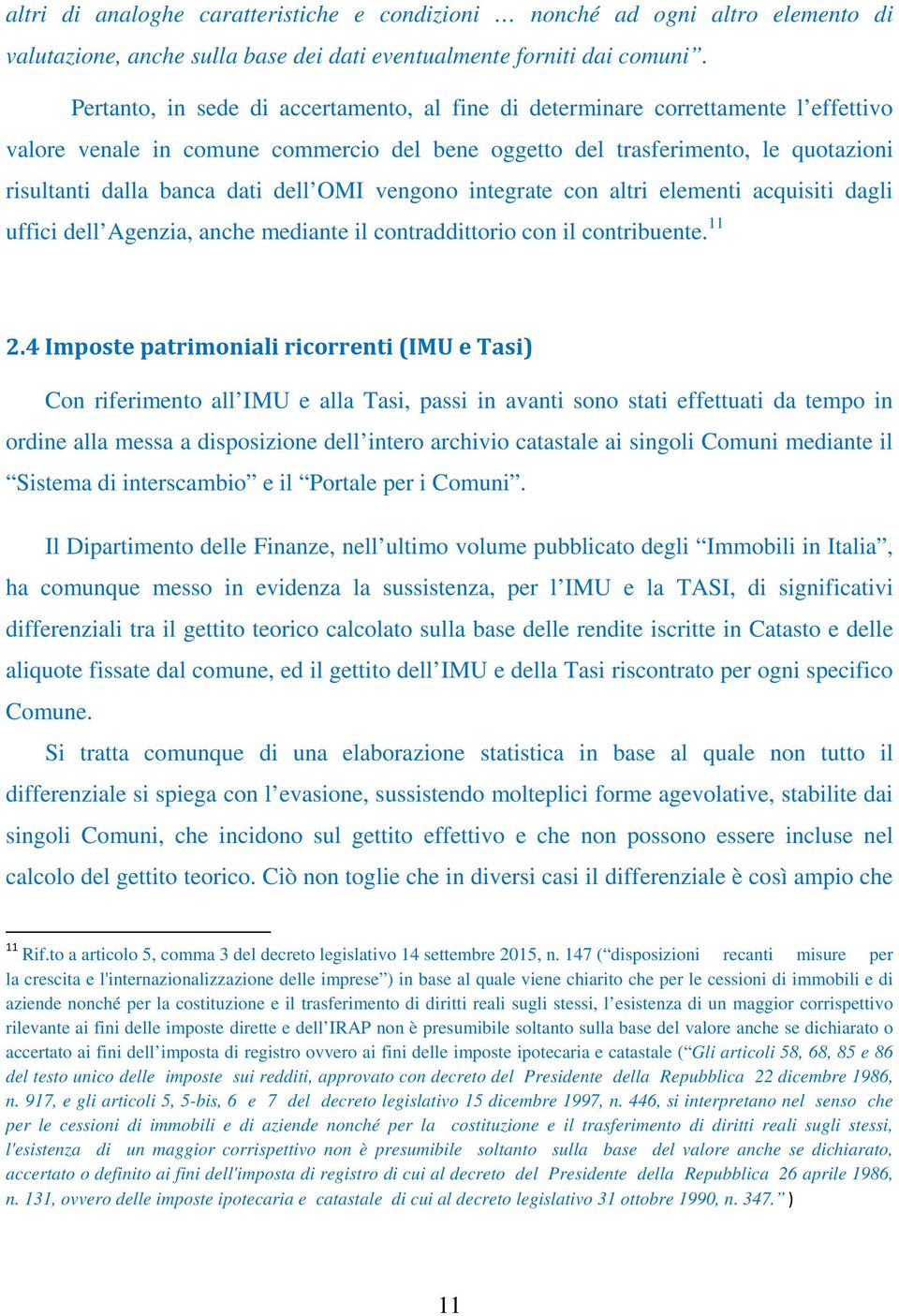 dell OMI vengono integrate con altri elementi acquisiti dagli uffici dell Agenzia, anche mediante il contraddittorio con il contribuente. 11 2.