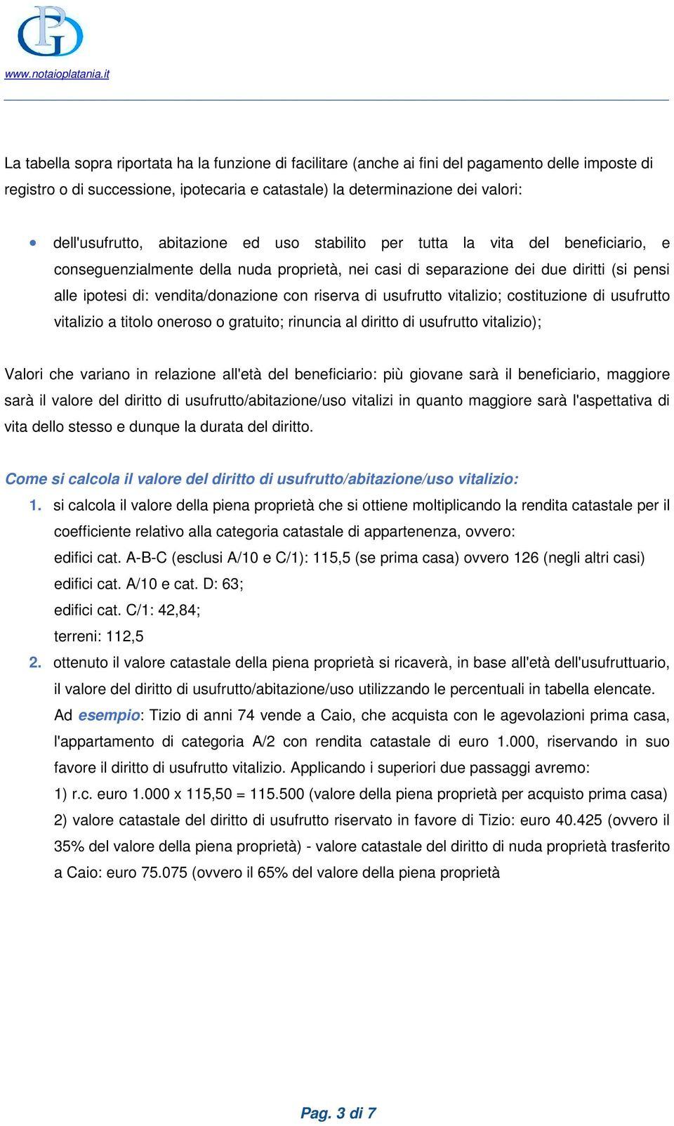 riserva di usufrutto vitalizio; costituzione di usufrutto vitalizio a titolo oneroso o gratuito; rinuncia al diritto di usufrutto vitalizio); Valori che variano in relazione all'età del beneficiario: