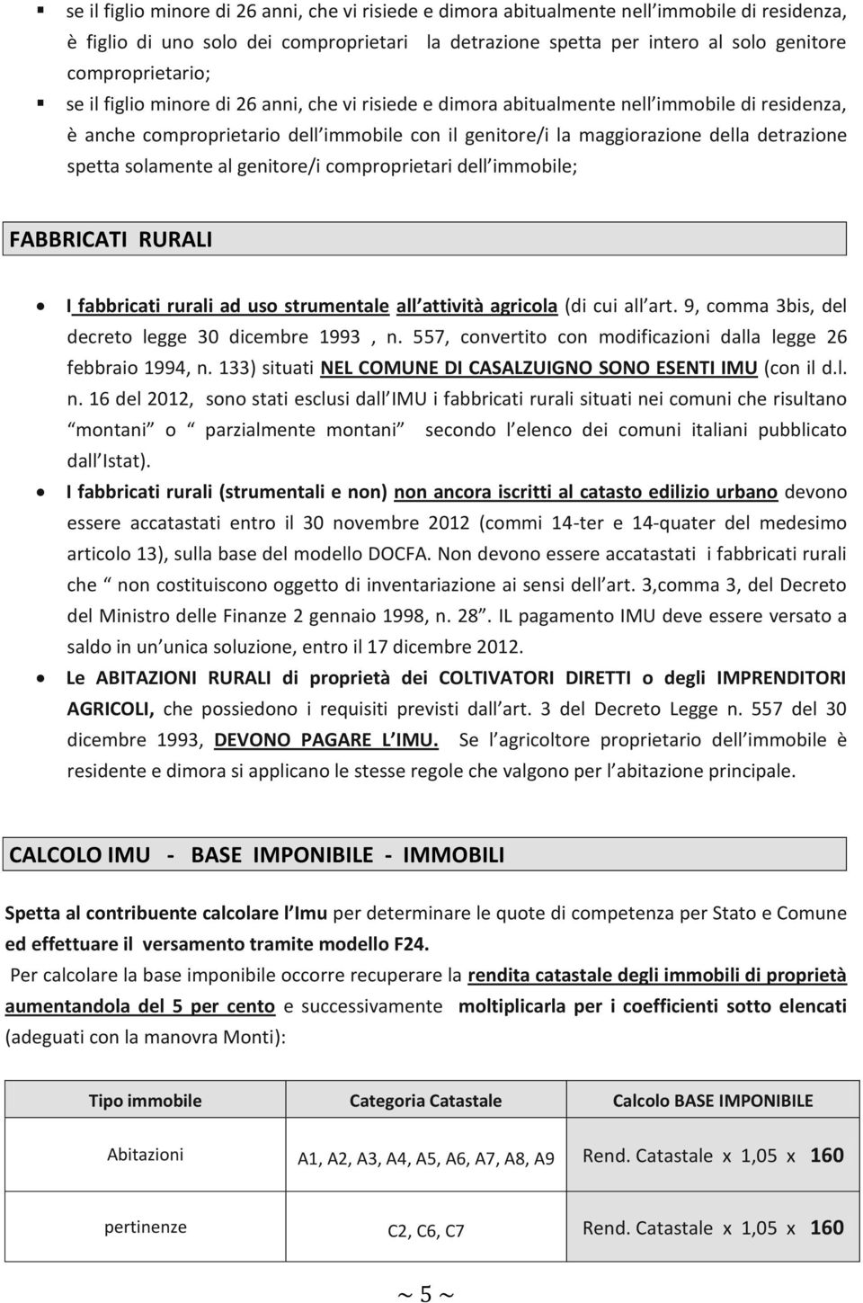 detrazione spetta solamente al genitore/i comproprietari dell immobile; FABBRICATI RURALI I fabbricati rurali ad uso strumentale all attività agricola (di cui all art.