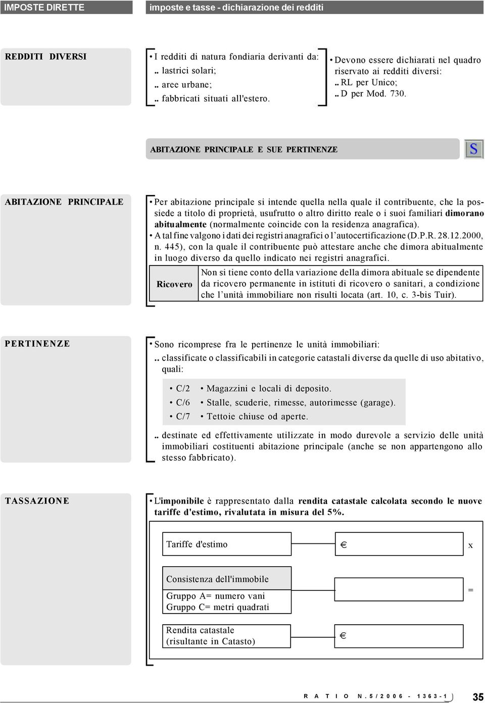 ABITAZIONE PRINCIPALE E SUE PERTINENZE ABITAZIONE PRINCIPALE Per abitazione principale si intende quella nella quale il contribuente, che la possiede a titolo di proprietà, usufrutto o altro diritto