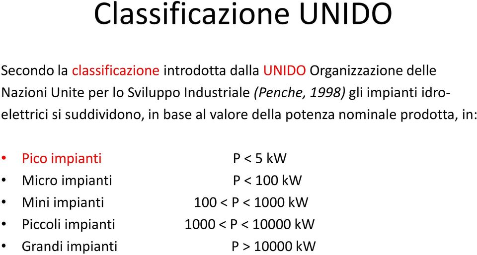 suddividono, in base al valore della potenza nominale prodotta, in: Pico impianti P < 5 kw Micro