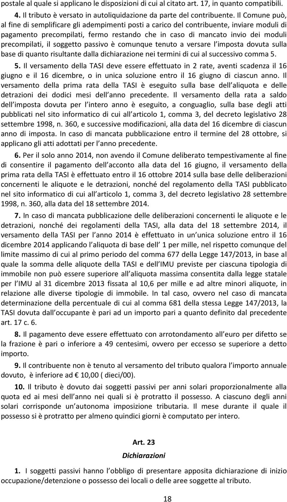 il soggetto passivo è comunque tenuto a versare l imposta dovuta sulla base di quanto risultante dalla dichiarazione nei termini di cui al successivo comma 5.