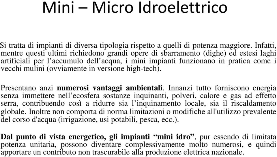 (ovviamente in versione high-tech). Presentano anzi numerosi vantaggi ambientali.