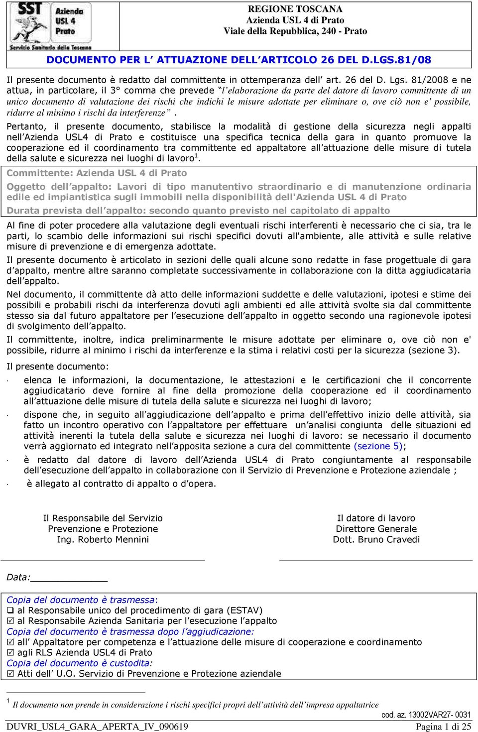 81/2008 e ne attua, in particolare, il 3 comma che prevede l elaborazione da parte del datore di lavoro committente di un unico documento di valutazione dei rischi che indichi le misure adottate per