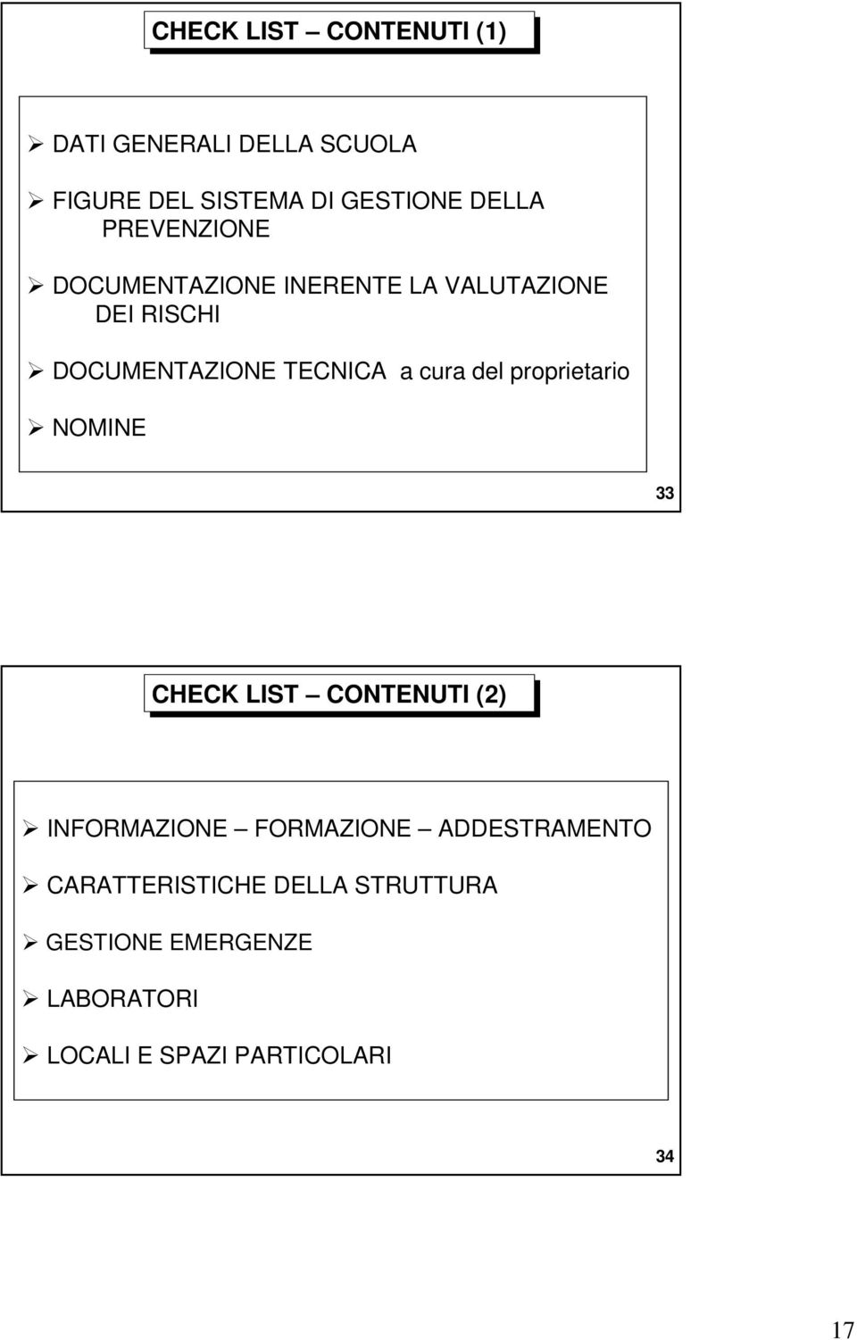 del proprietario NOMINE 33 CHECK LIST CONTENUTI (2) INFORMAZIONE FORMAZIONE ADDESTRAMENTO