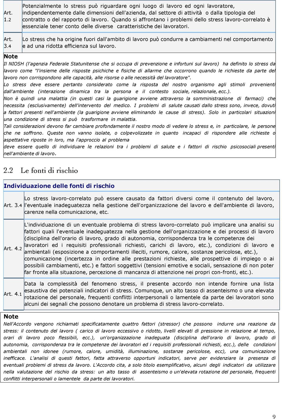 rapporto di lavoro. Quando si affrontano i problemi dello stress lavoro-correlato è essenziale tener conto delle diverse caratteristiche dei lavoratori.