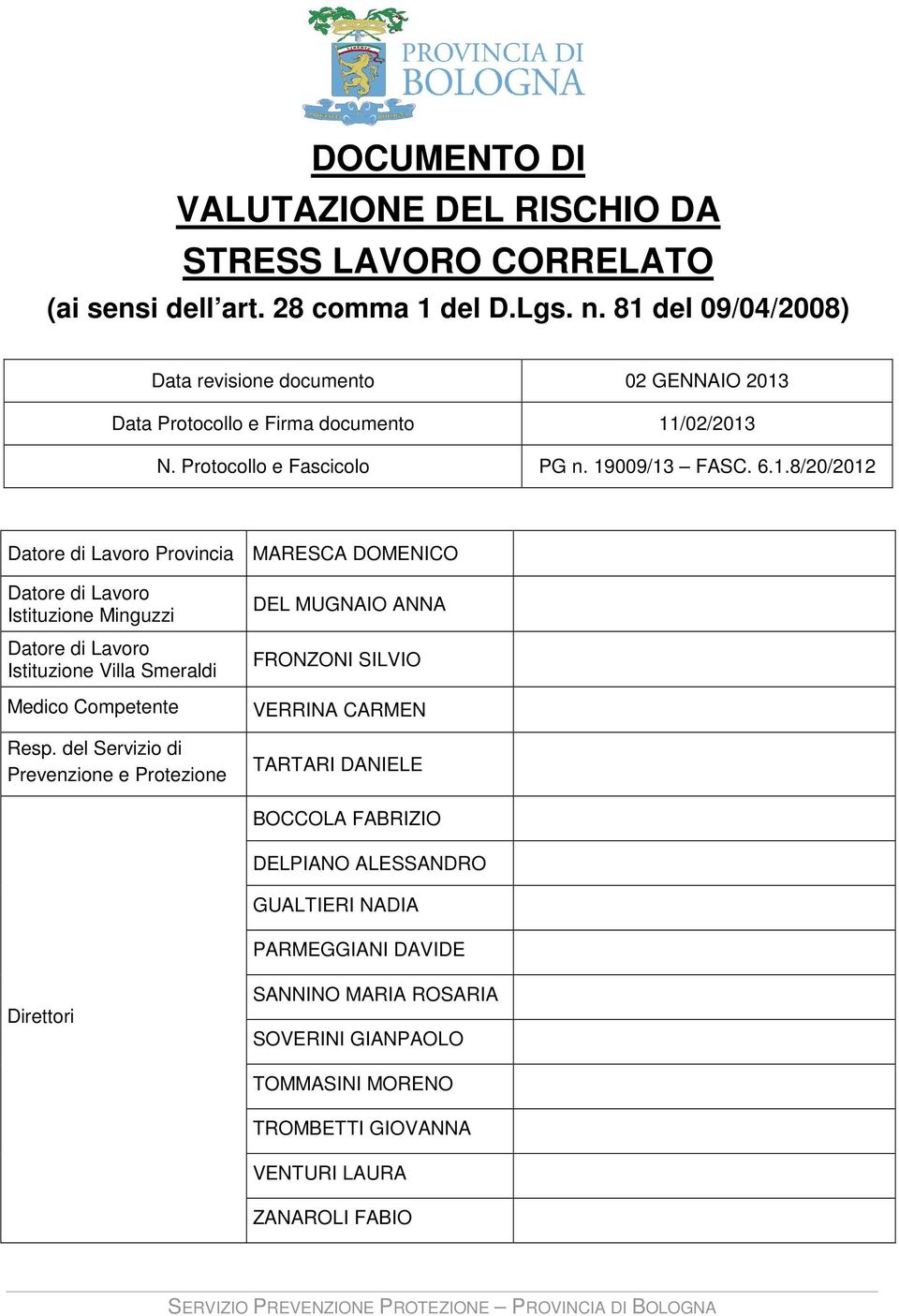 del Servizio di Prevenzione e Protezione DEL MUGNAIO ANNA FRONZONI SILVIO VERRINA CARMEN TARTARI DANIELE BOCCOLA FABRIZIO DELPIANO ALESSANDRO GUALTIERI NADIA PARMEGGIANI DAVIDE