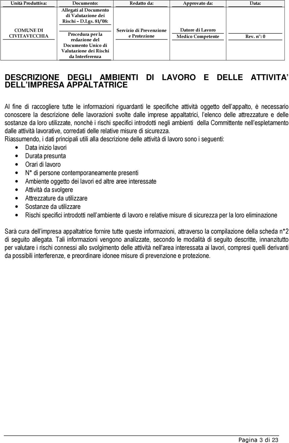 della Committente nell espletamento dalle attività lavorative, corredati delle relative misure di sicurezza.