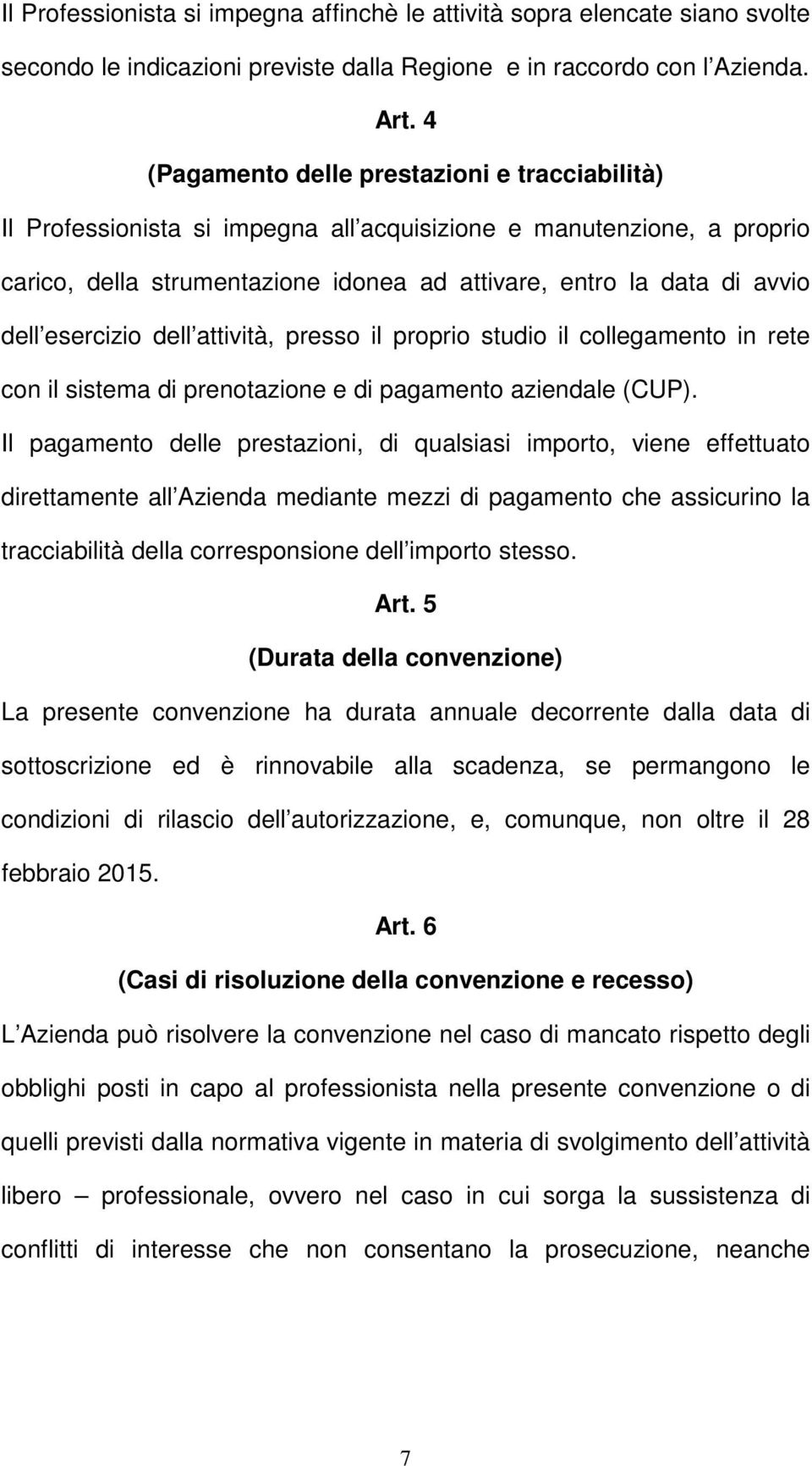 esercizio dell attività, presso il proprio studio il collegamento in rete con il sistema di prenotazione e di pagamento aziendale (CUP).