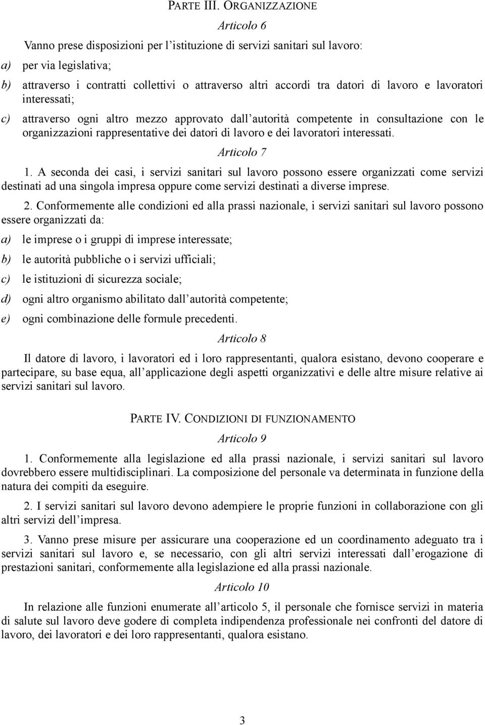 di lavoro e lavoratori interessati; c) attraverso ogni altro mezzo approvato dall autorità competente in consultazione con le organizzazioni rappresentative dei datori di lavoro e dei lavoratori