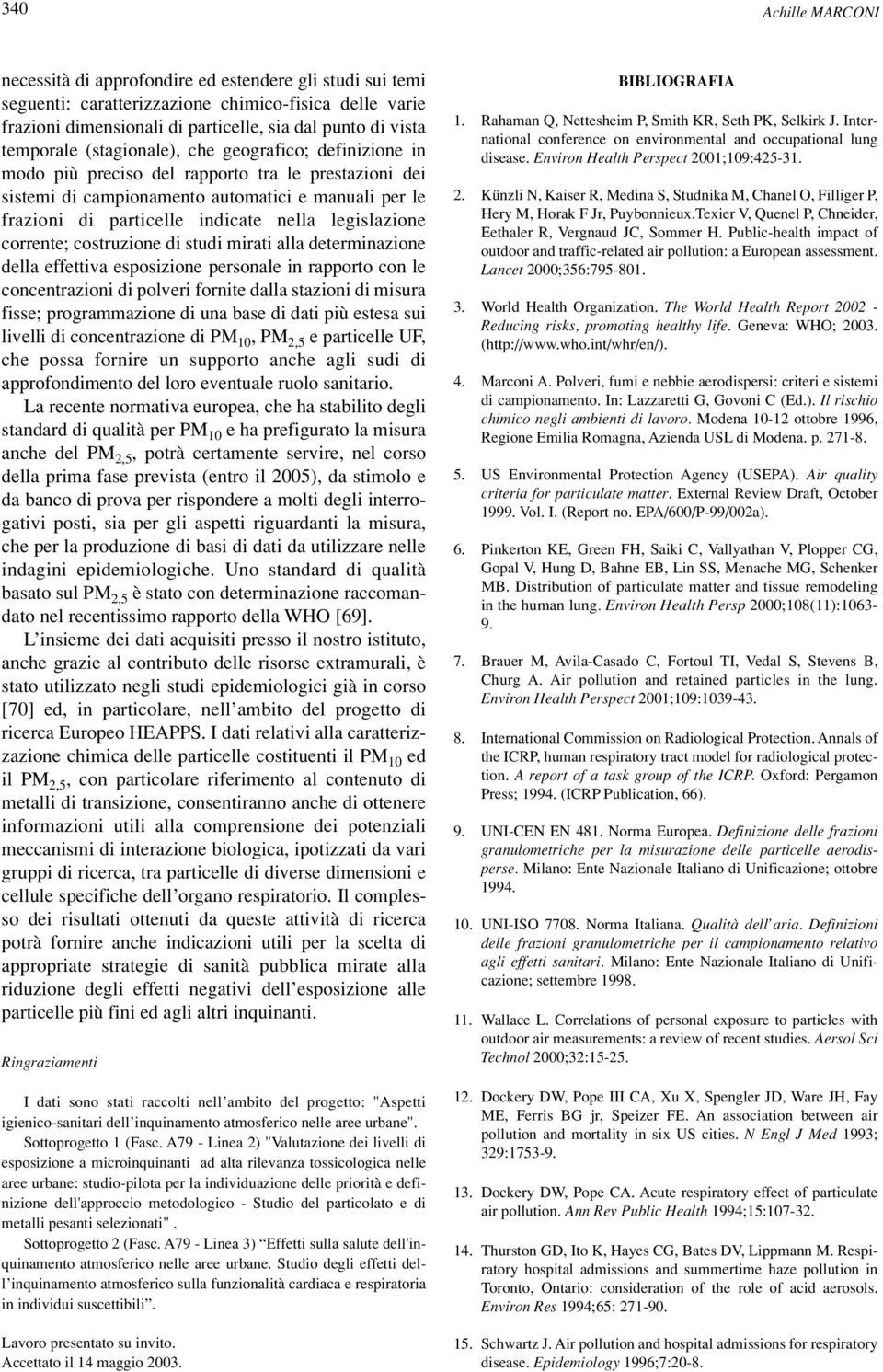 legislazione corrente; costruzione di studi mirati alla determinazione della effettiva esposizione personale in rapporto con le concentrazioni di polveri fornite dalla stazioni di misura fisse;