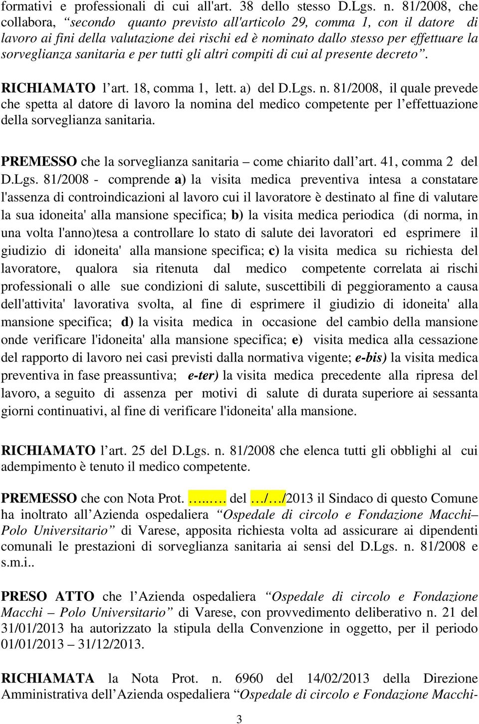 sanitaria e per tutti gli altri compiti di cui al presente decreto. RICHIAMATO l art. 18, comma 1, lett. a) del D.Lgs. n.