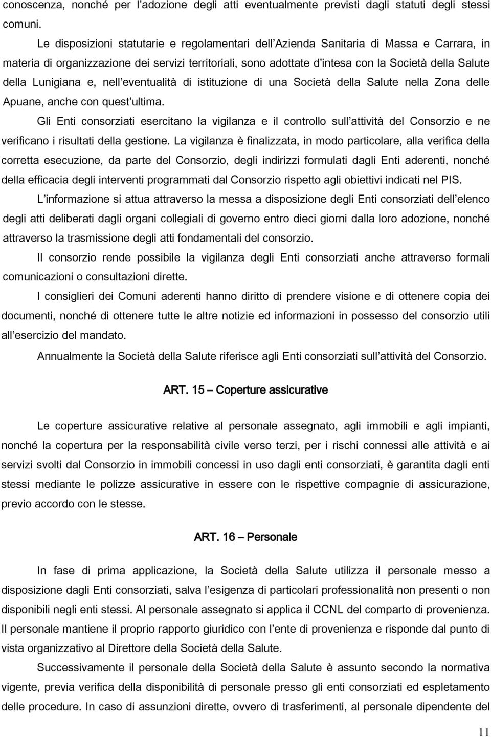 Lunigiana e, nell eventualità di istituzione di una Società della Salute nella Zona delle Apuane, anche con quest ultima.