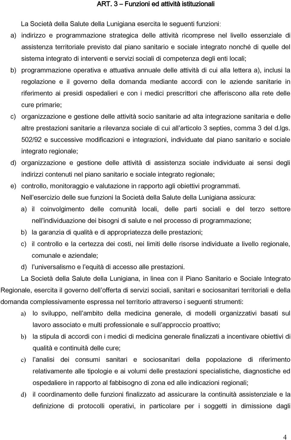 programmazione operativa e attuativa annuale delle attività di cui alla lettera a), inclusi la regolazione e il governo della domanda mediante accordi con le aziende sanitarie in riferimento ai