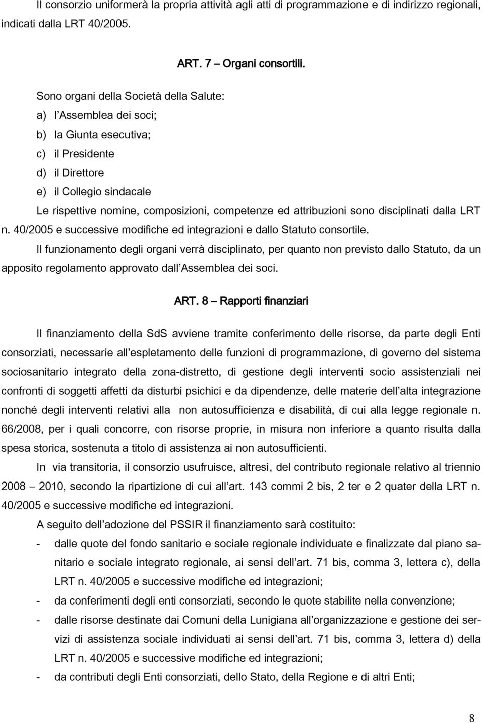 attribuzioni sono disciplinati dalla LRT n. 40/2005 e successive modifiche ed integrazioni e dallo Statuto consortile.