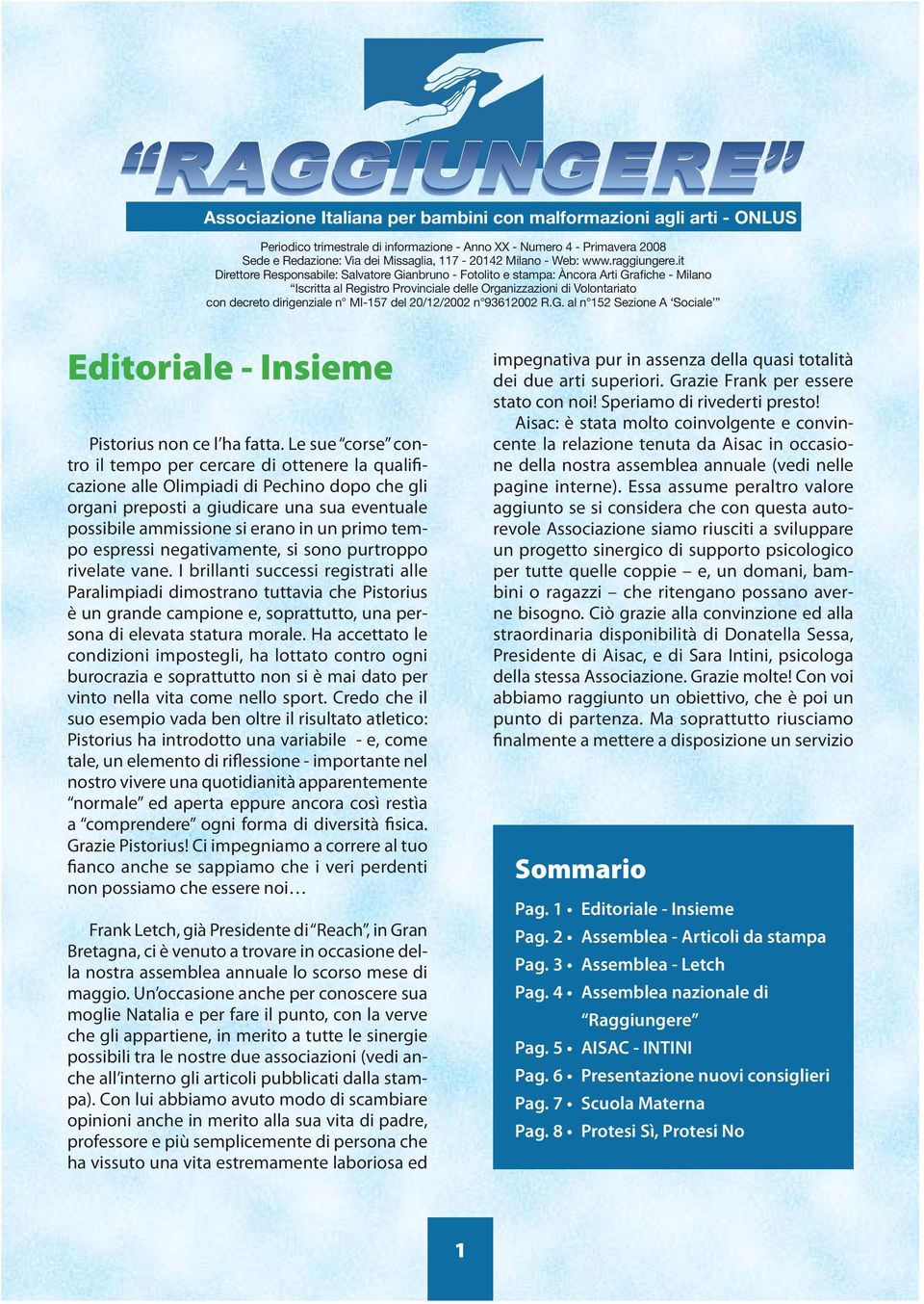 it Direttore Responsabile: Salvatore Gianbruno - Fotolito e stampa: Àncora Arti Grafiche - Milano Iscritta al Registro Provinciale delle Organizzazioni di Volontariato con decreto dirigenziale n