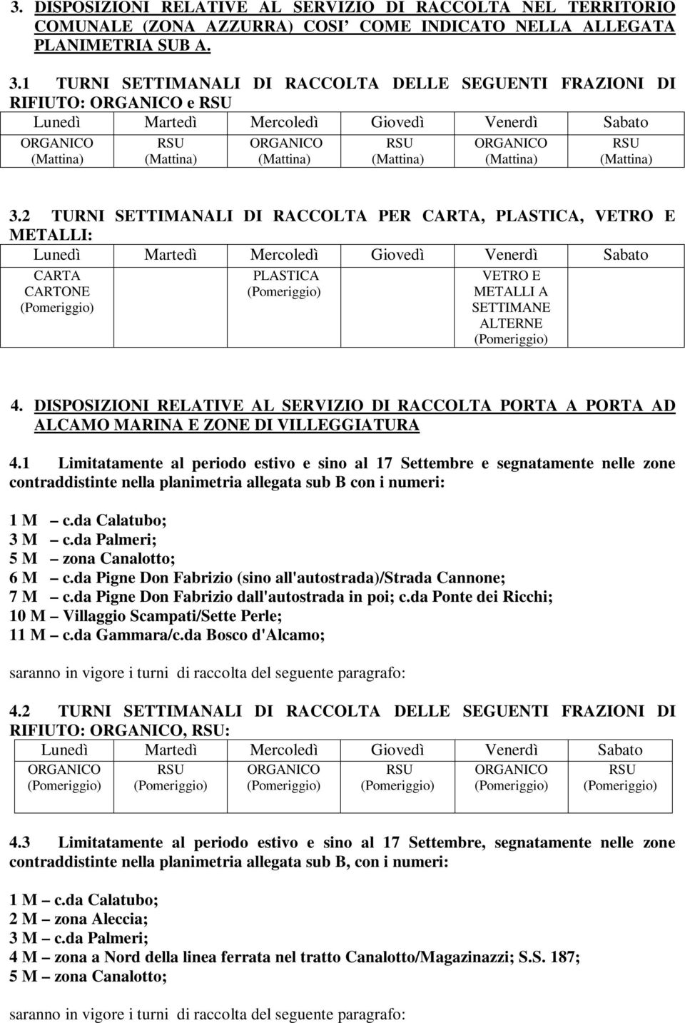 DISPOSIZIONI RELATIVE AL SERVIZIO DI RACCOLTA PORTA A PORTA AD ALCAMO MARINA E ZONE DI VILLEGGIATURA 4.