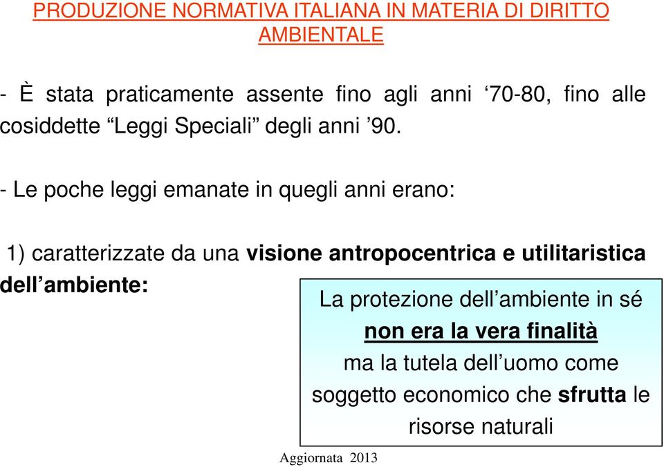 - Le poche leggi emanate in quegli anni erano: 1) caratterizzate da una visione antropocentrica e