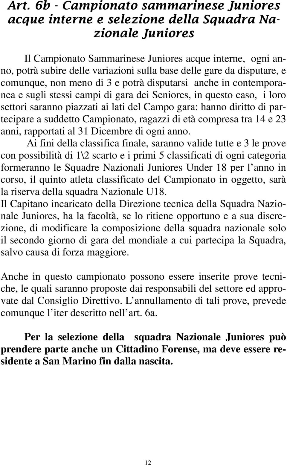 del Campo gara: hanno diritto di partecipare a suddetto Campionato, ragazzi di età compresa tra 14 e 23 anni, rapportati al 31 Dicembre di ogni anno.