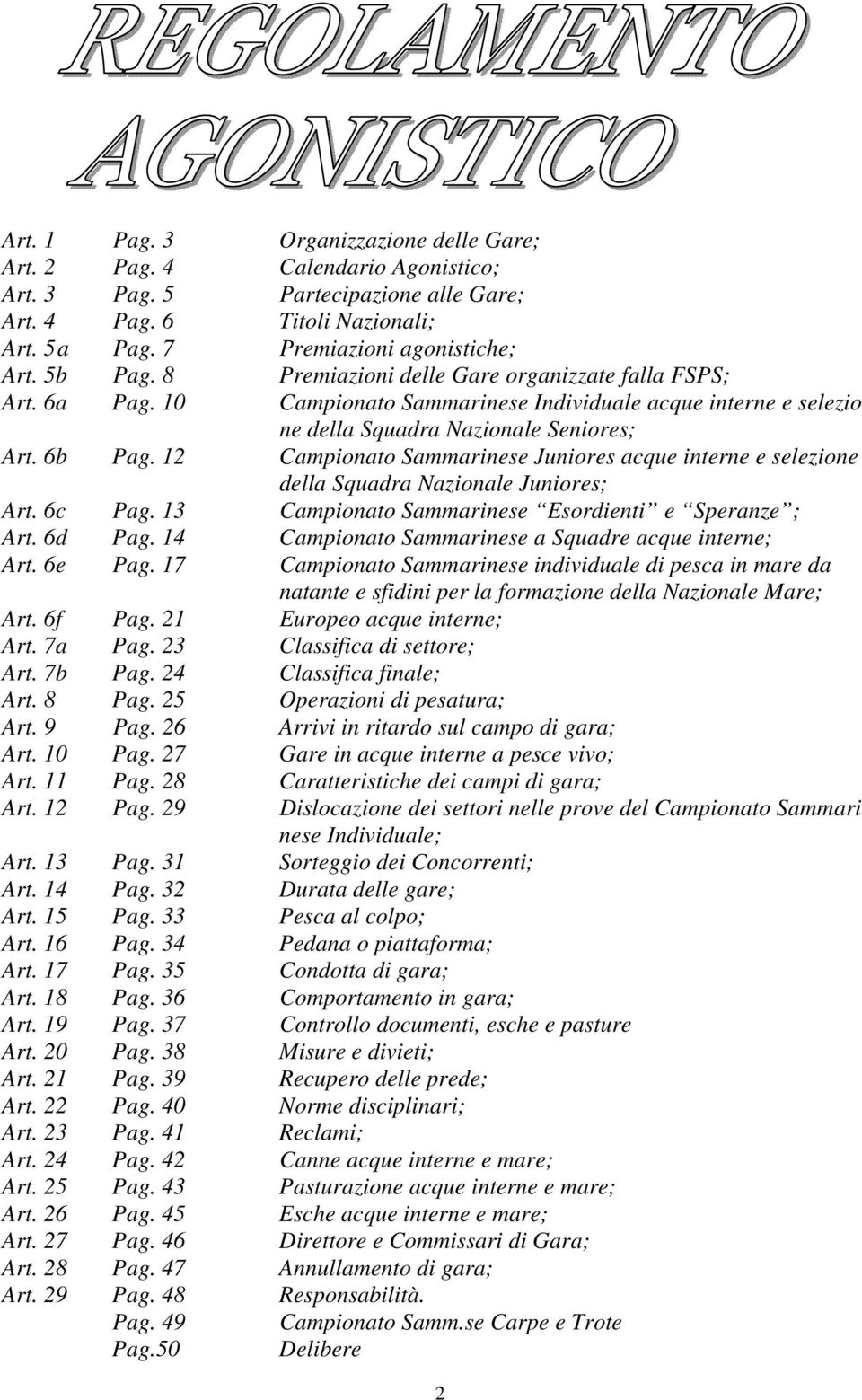 12 Campionato Sammarinese Juniores acque interne e selezione della Squadra Nazionale Juniores; Art. 6c Pag. 13 Campionato Sammarinese Esordienti e Speranze ; Art. 6d Pag.