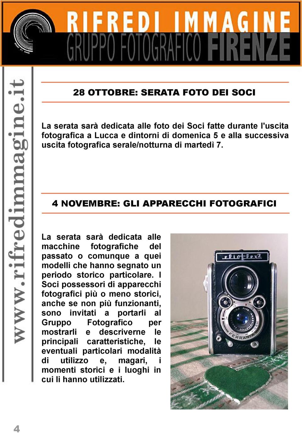 4 NOVEMBRE: GLI APPARECCHI FOTOGRAFICI La serata sarà dedicata alle macchine fotografiche del passato o comunque a quei modelli che hanno segnato un periodo storico