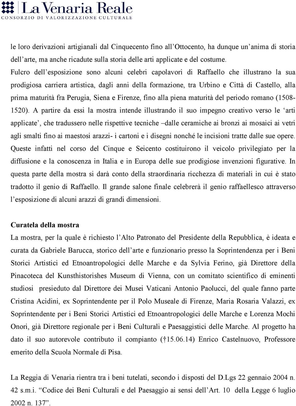 maturità fra Perugia, Siena e Firenze, fino alla piena maturità del periodo romano (1508-1520).