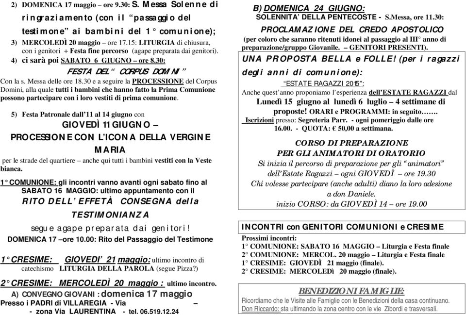 30 e a seguire la PROCESSIONE del Corpus Domini, alla quale tutti i bambini che hanno fatto la Prima Comunione possono partecipare con i loro vestiti di prima comunione.