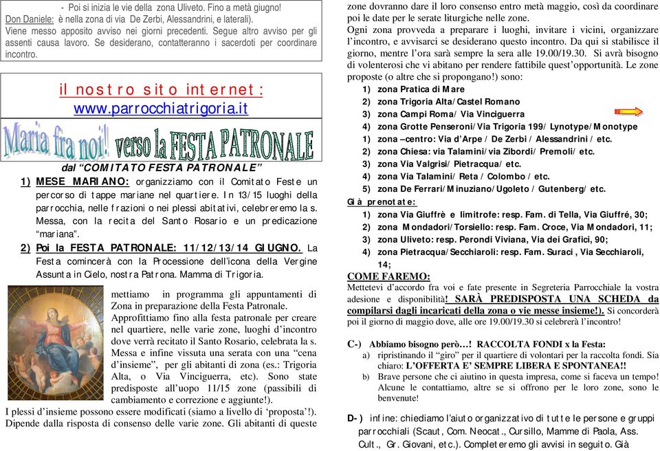 it dal COMITATO FESTA PATRONALE 1) MESE MARIANO: organizziamo con il Comitato Feste un percorso di tappe mariane nel quartiere.