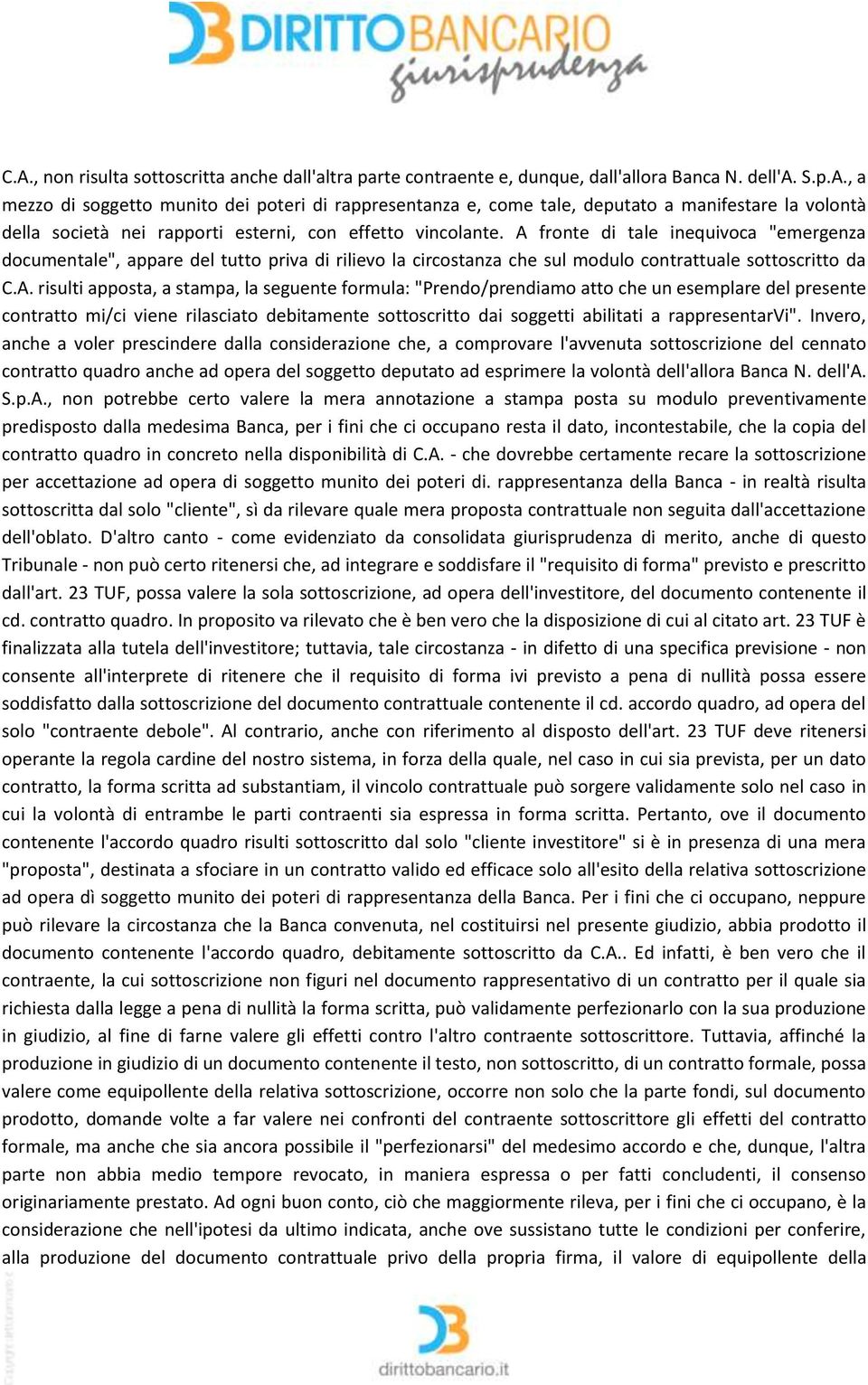 "Prendo/prendiamo atto che un esemplare del presente contratto mi/ci viene rilasciato debitamente sottoscritto dai soggetti abilitati a rappresentarvi".