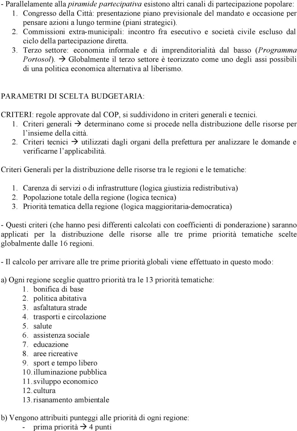 Commissioni extra-municipali: incontro fra esecutivo e società civile escluso dal ciclo della partecipazione diretta. 3.