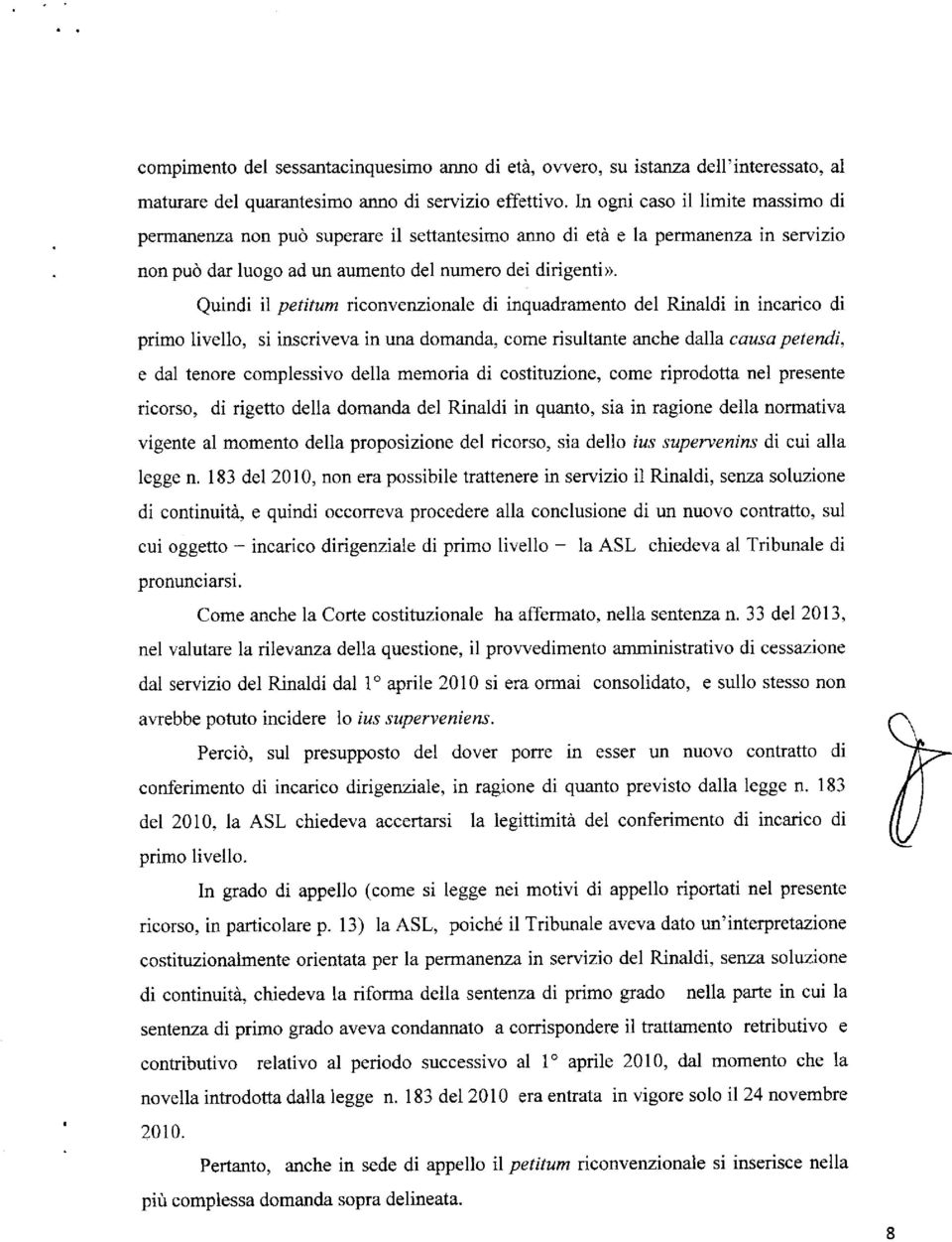 Quindi il petitum riconvenzionale di inquadramento del Rinaldi in incarico di primo livello, si inscriveva in una domanda, come risultante anche dalla causa petendi, e dal tenore complessivo della