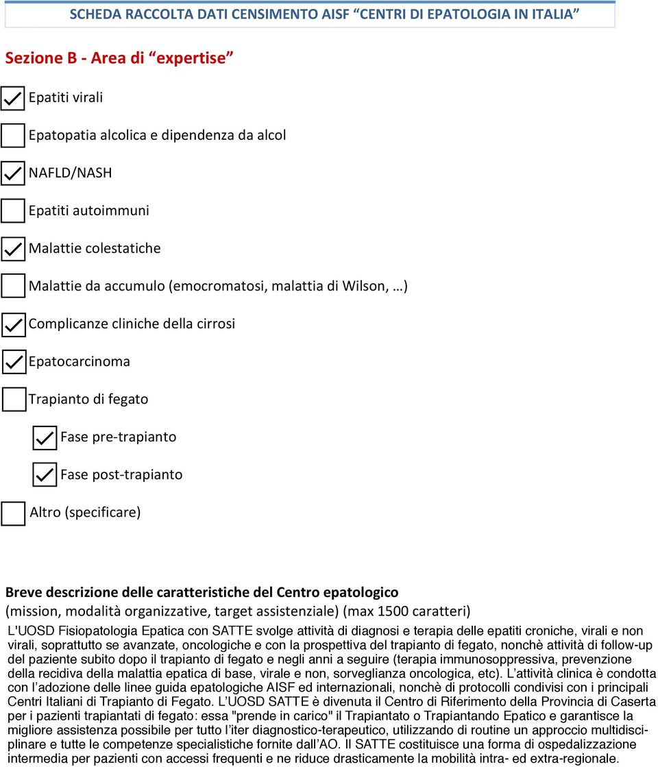 delle caratteristiche del Centro epatologico (mission, modalità organizzative, target assistenziale) (max 15 i) L'UOSD Fisiopatologia Epatica con SATTE svolge attività di diagnosi e terapia delle