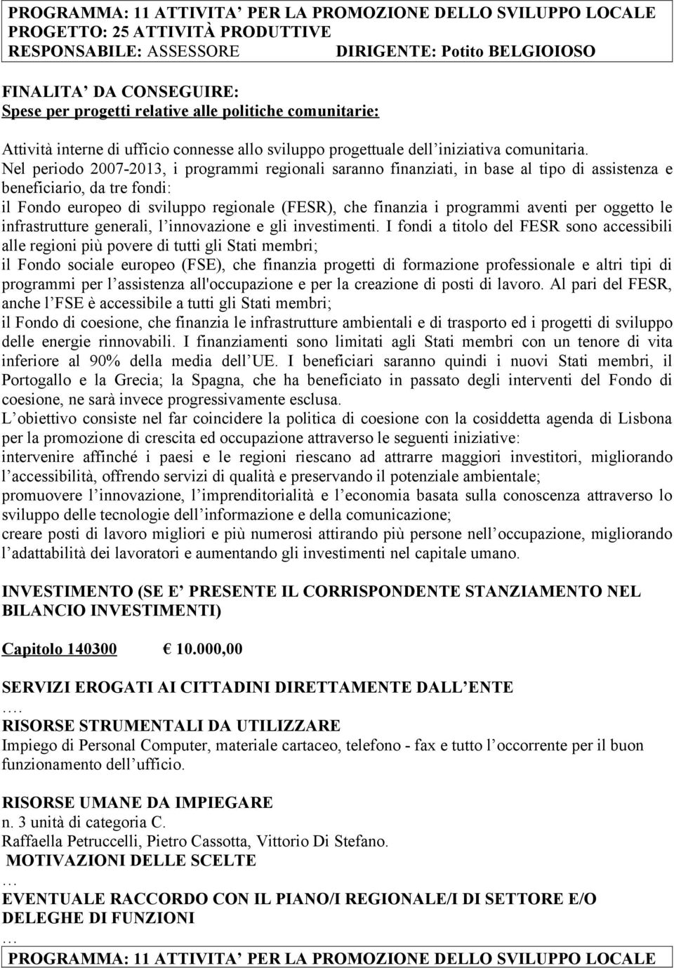 aventi per oggetto le infrastrutture generali, l innovazione e gli investimenti.