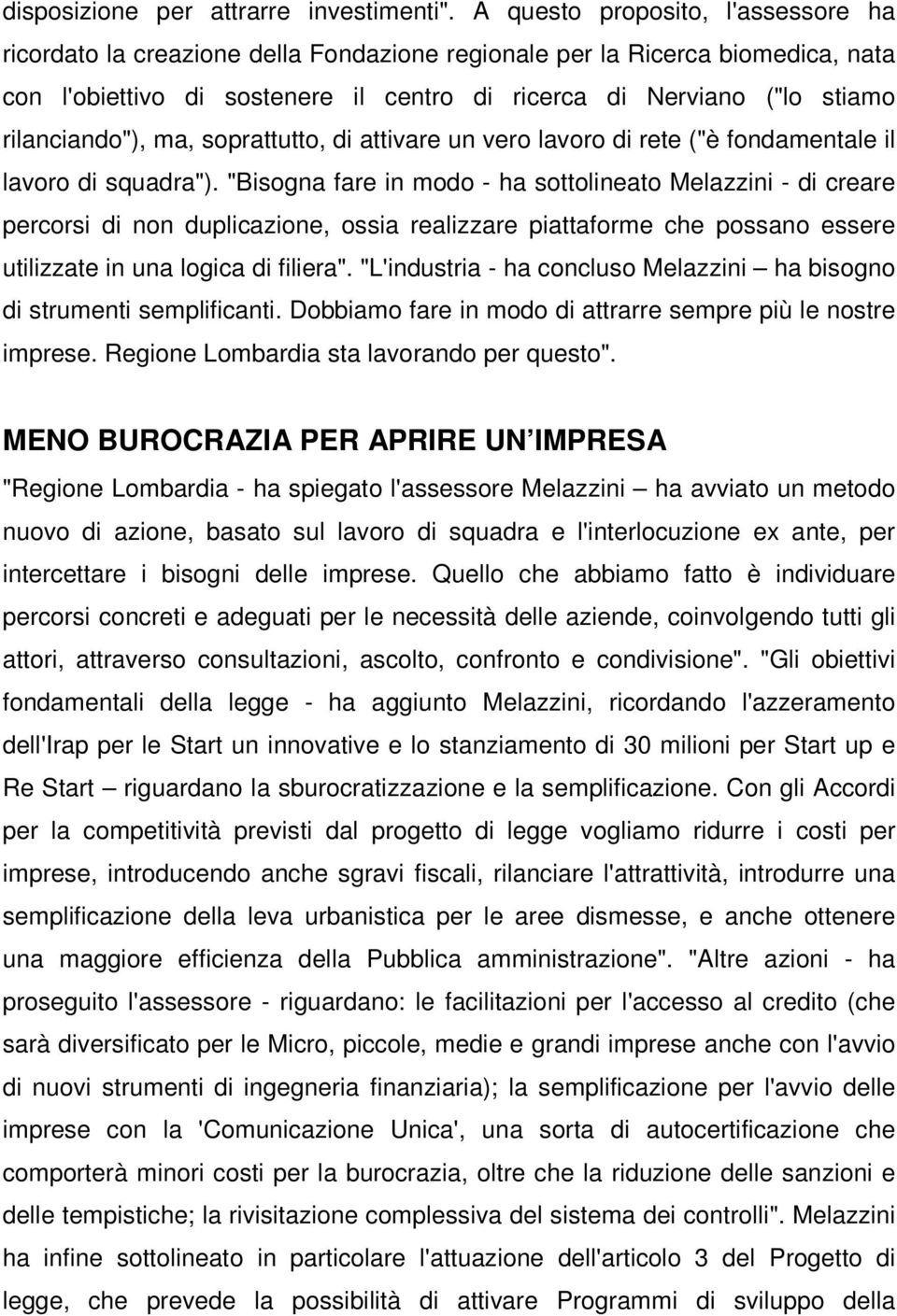 rilanciando"), ma, soprattutto, di attivare un vero lavoro di rete ("è fondamentale il lavoro di squadra").