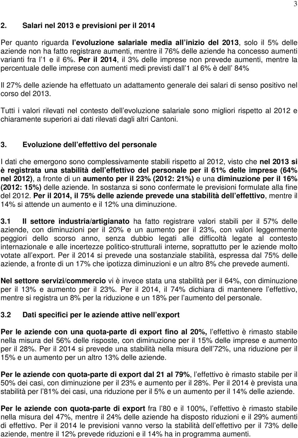 Per il 2014, il 3% delle imprese non prevede aumenti, mentre la percentuale delle imprese con aumenti medi previsti dall 1 al 6% è dell 84% Il 27% delle aziende ha effettuato un adattamento generale