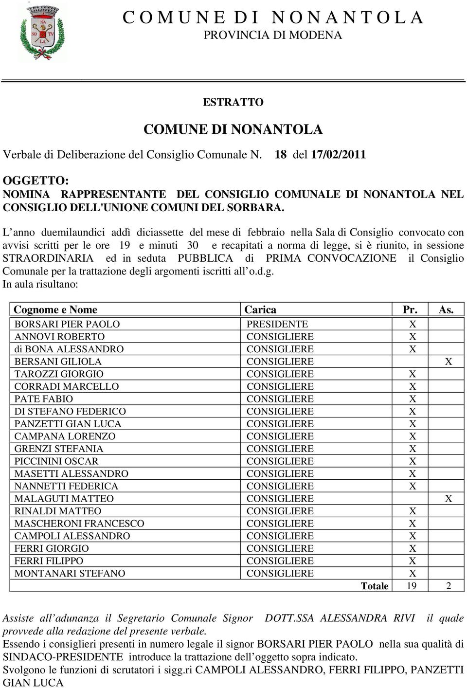 L anno duemilaundici addì diciassette del mese di febbraio nella Sala di Consigliooconvocato con avvisi scritti per le ore 19 e minuti 30 e recapitati a norma di legge, si è riunito, in sessione