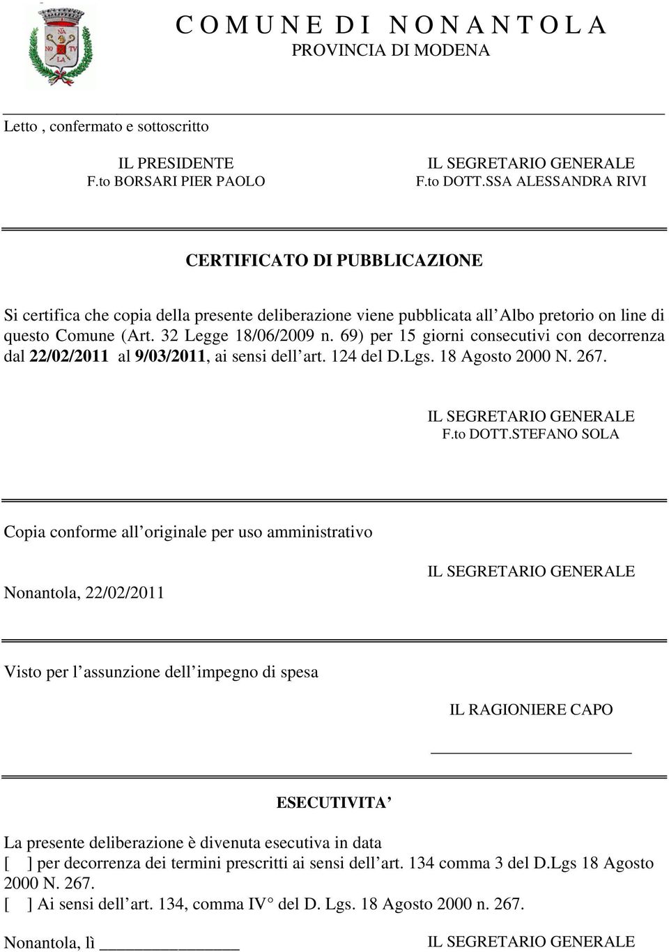 69) per 15 giorni consecutivi con decorrenza dal 22/02/2011 al 9/03/2011, ai sensi dell art. 124 del D.Lgs. 18 Agosto 2000 N. 267. F.to DOTT.