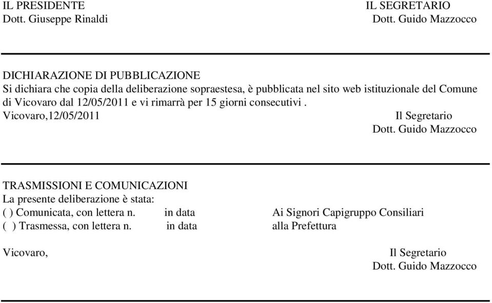 è pubblicata nel sito web istituzionale del Comune di Vicovaro dal 12/05/2011 e vi rimarrà per 15 giorni consecutivi.