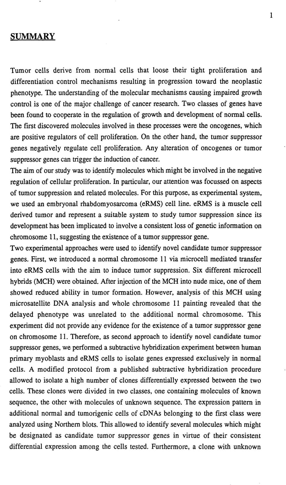 Two classes of genes have been found to cooperate in the regulation of growth and development of normal cells.