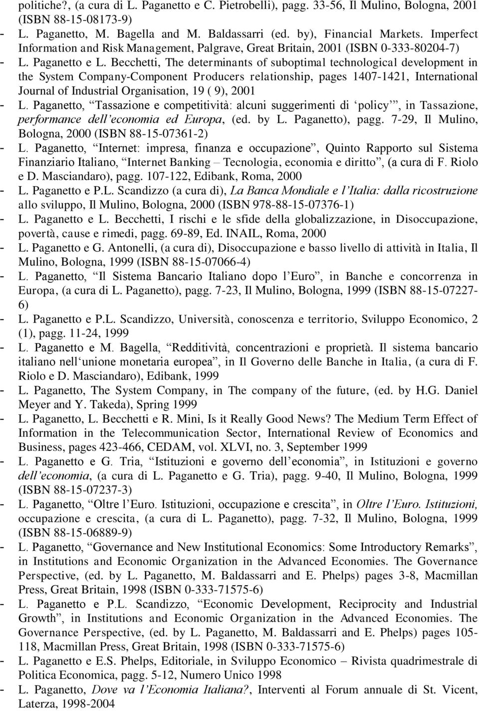 Becchetti, The determinants of suboptimal technological development in the System Company-Component Producers relationship, pages 1407-1421, International Journal of Industrial Organisation, 19 ( 9),