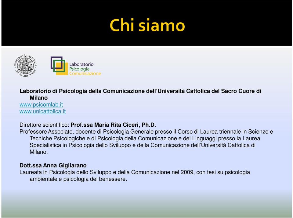 e Tecniche Psicologiche e di Psicologia della Comunicazione e dei Linguaggi presso la Laurea Specialistica in Psicologia dello Sviluppo e della Comunicazione